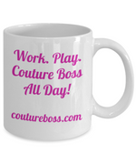 Load image into Gallery viewer, Work. Play. Couture Boss All Day, Brand Love, Gift, Mug, inspirational

