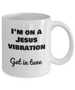 Load image into Gallery viewer, I&#39;m on a Jesus vibration Get in tune, Inspirational, Religious Gift, Faith, Mug

