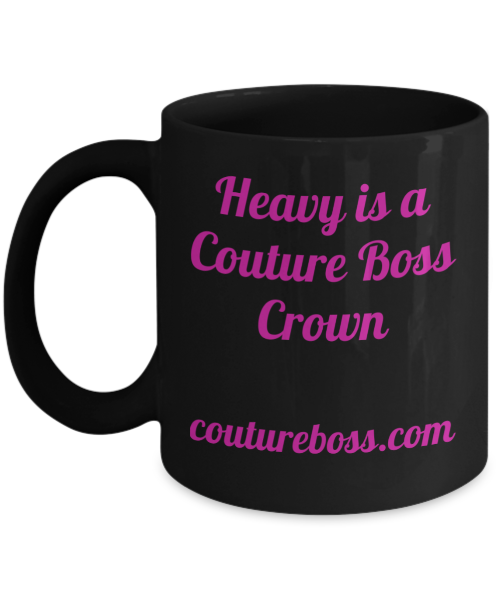 Heavy is a Couture Boss Crown, Brand Love, Gift, Mug, inspirational