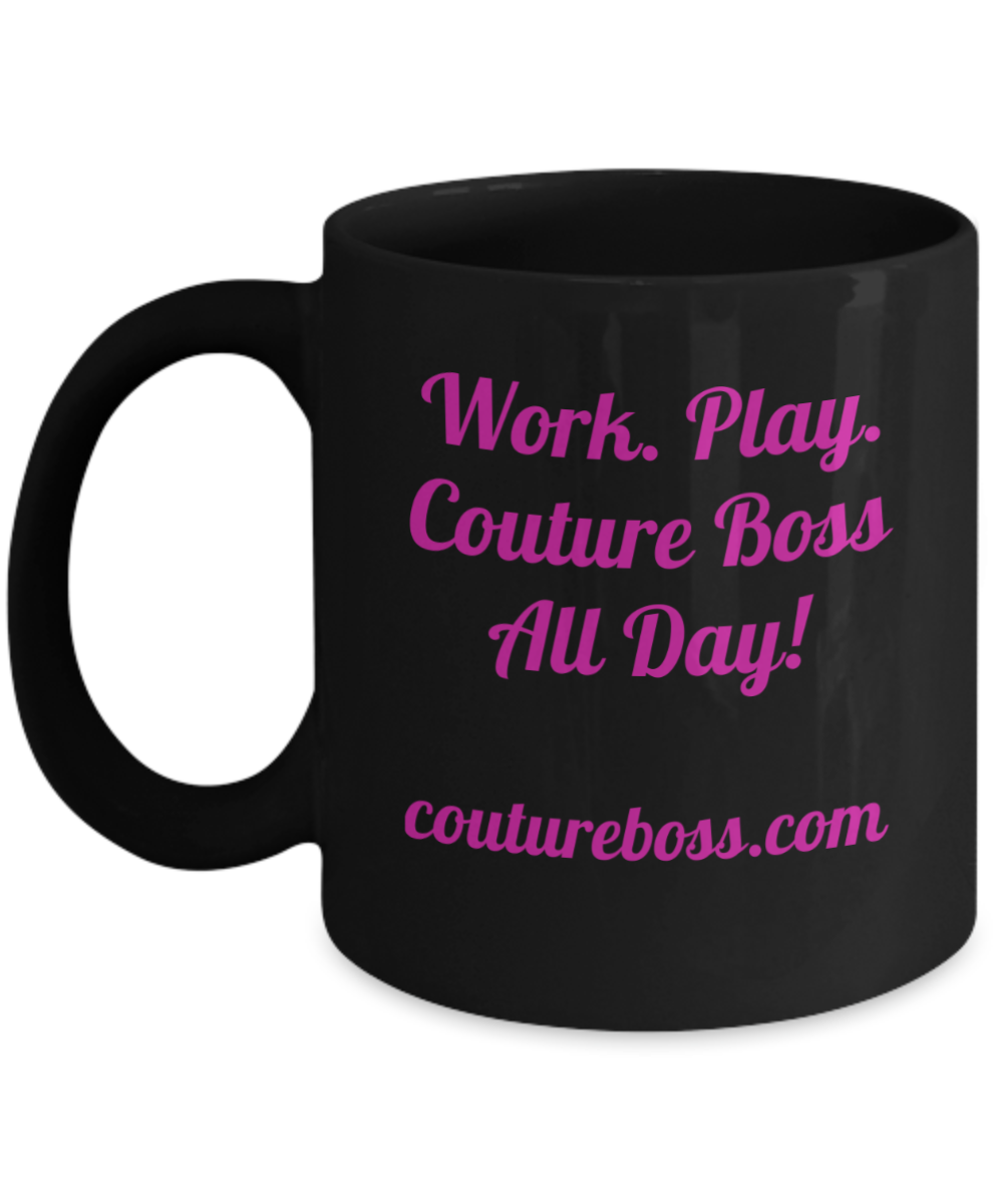 Work. Play. Couture Boss All Day, Brand Love, Gift, Mug, inspirational