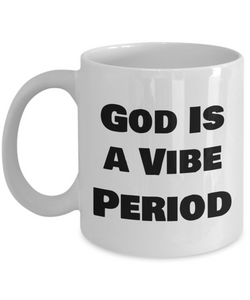 God is a Vibe Period, Inspirational, Religious Gift, Faith, Mug