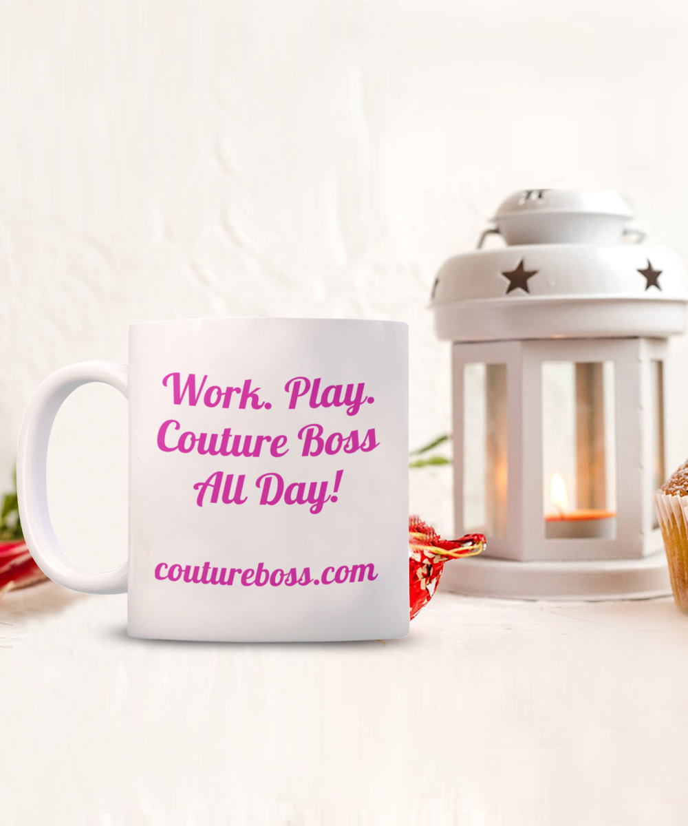 Work. Play. Couture Boss All Day, Brand Love, Gift, Mug, inspirational