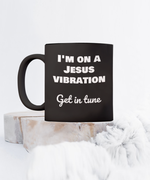 Load image into Gallery viewer, I&#39;m on a Jesus vibration Get in tune, Inspirational, Religious Gift, Faith, Mug

