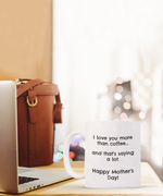 Load image into Gallery viewer, I love you more than coffee and that&#39;s saying a lot, Mother&#39;s Day, Gift, Mug, Coffee
